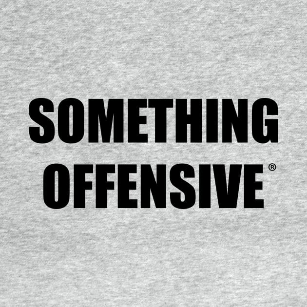 Something Offensive- Black writing by Something Offensive